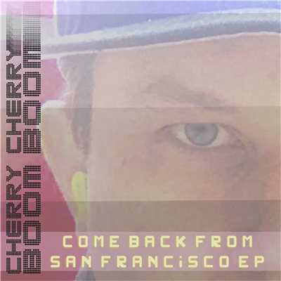 Come Back from San Francisco EP/Cherry Cherry Boom Boom
