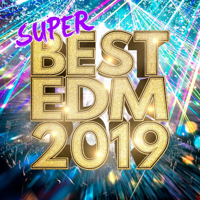 アルバム/SUPER BEST EDM 2019 -聴き応え抜群の王道フェスヒット30選/SME Project & #musicbank