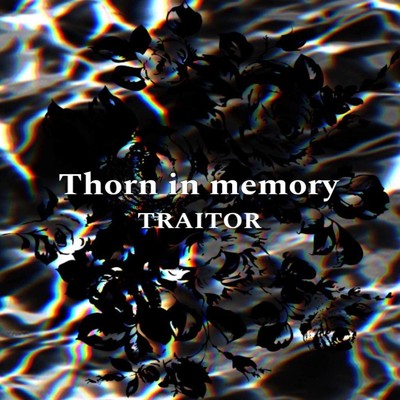 Thorn in memory (2023 Mix)/TRAITOR