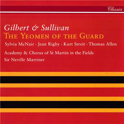 Sullivan: The Yeomen of the Guard ／ Act 2 - ”Now listen to me”/カート・ストレイト／サー・トーマス・アレン／ジャン・リグビー／シルヴィア・マクネアー／アカデミー・オブ・セント・マーティン・イン・ザ・フィールズ／サー・ネヴィル・マリナー