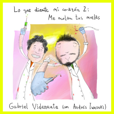 Lo que diente mi corazon 2: Me molan tus muelas/Gabriel Vidanauta／Andres Iwasaki