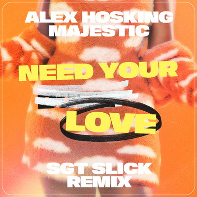 シングル/Need Your Love (SGT Slick Remix)/Alex Hosking & Majestic