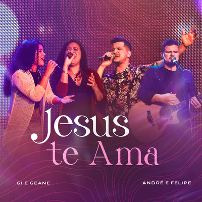Jesus Te Ama (feat. Andre e Felipe)/Gi e Geane