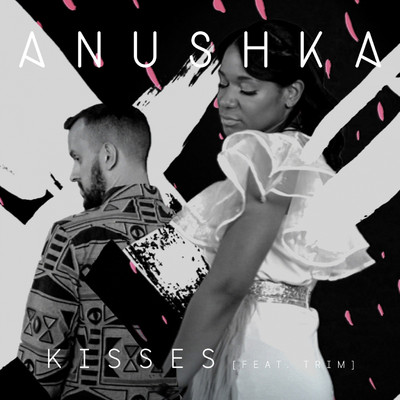 Kisses (feat. Trim)/Anushka