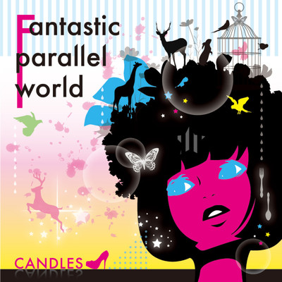 Fantastic parallel world/CANDLES