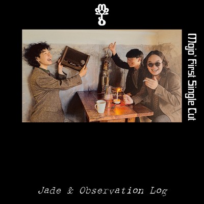 Jade & Observation Log (Mojo' First Single Cut)/Mojo