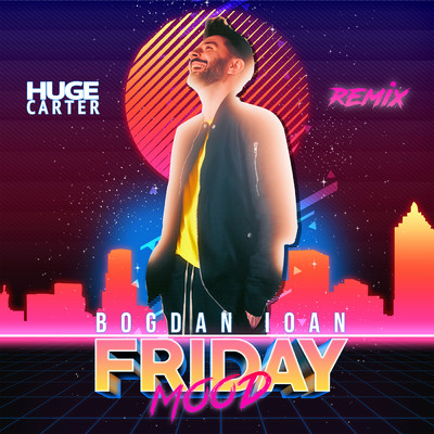 Friday Mood (Huge Carter Remix)/Bogdan Ioan