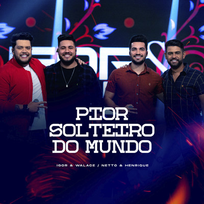 シングル/Pior Solteiro Do Mundo (Ao Vivo)/Igor & Walace／Netto & Henrique