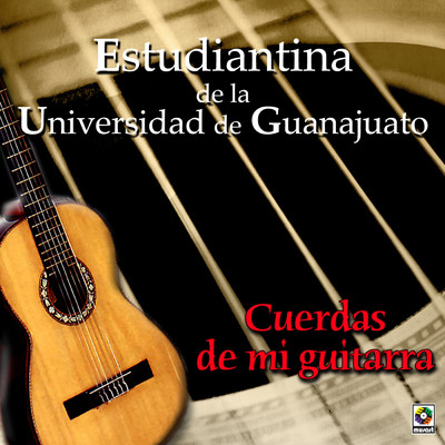 アルバム/Cuerdas De Mi Guitarra/Estudiantina de la Universidad de Guanajuato