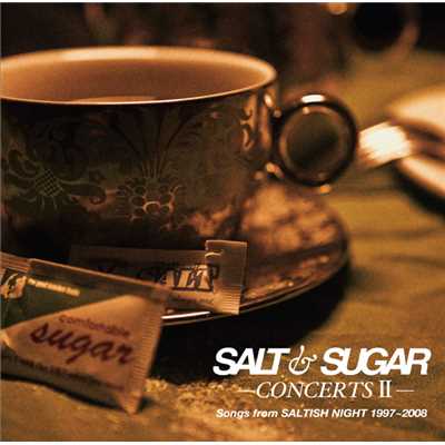 SALT & SUGAR - CONCERTS II - Songs from SALTISH NIGHT 1997〜2008/SALT & SUGAR