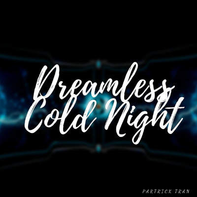 Dreamless Cold Night/Partrick Tran