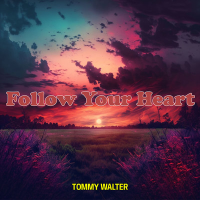 Follow Your Heart/Tommy Walter