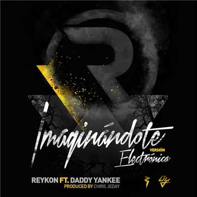 Imaginandote (feat. Daddy Yankee) [Electronica Version]/Reykon