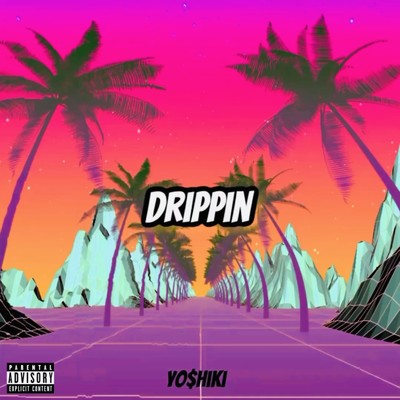 Drippin/Yo$hiki