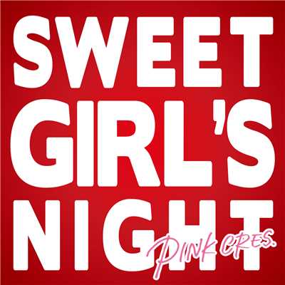 Sweet Girl's Night/PINK CRES.