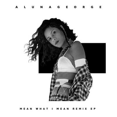 Mean What I Mean (Explicit) (featuring Leikeli47, Dreezy／Todd Edwards Remix)/アルーナジョージ