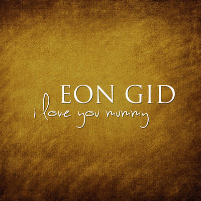 I Love You Mummy/Eon Gid