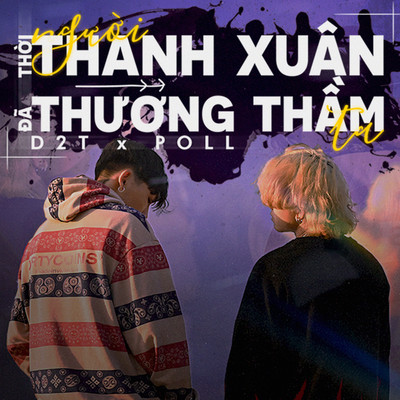 Nguoi Thoi Thanh Xuan Ta Da Thuong Tham (feat. Poll)/D2T