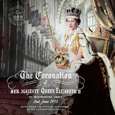 Music from The Coronation of Her Majesty Queen Elizabeth II (Live at Westminster Abbey, London, 2／6／1953)/H.M. Queen Elizabeth II