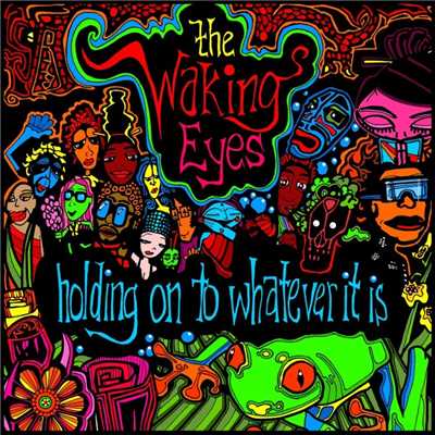 Holding On To Whatever It Is/The Waking Eyes