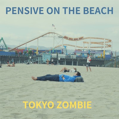 Pensive On The Beach/東京ゾンビ