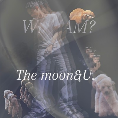 The moon&U/WhoIAM？