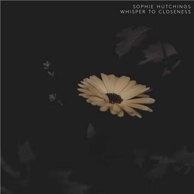 Hutchings: Whisper To Closeness/Sophie Hutchings