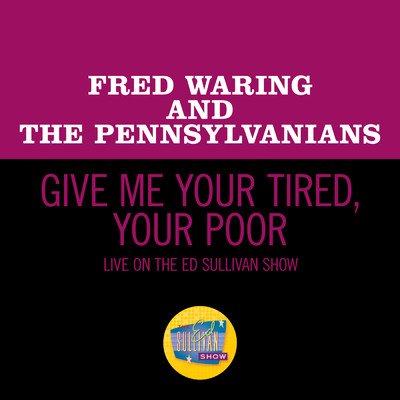 Give Me Your Tired, Your Poor (Live On The Ed Sullivan Show, May 5, 1968)/Fred Waring And The Pennsylvanians