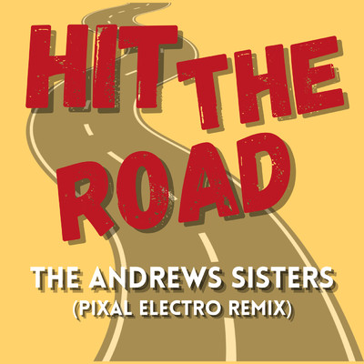 シングル/Hit The Road (Pixal Electro Remix)/The Andrews Sisters