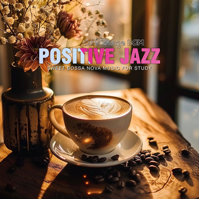 アルバム/Positive Jazz and Sweet Bossa Nova Music for Study/Cafe Lounge BGM