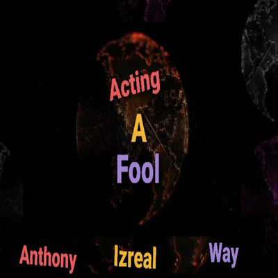 Act a Fool/Anthony izreal way