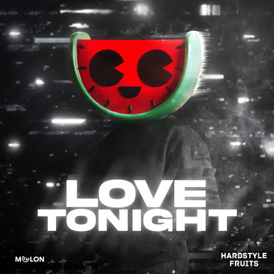 Love Tonight/MELON & Hardstyle Fruits Music
