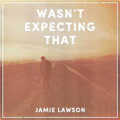 Wasn't Expecting That/Jamie Lawson