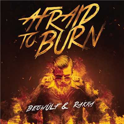 Afraid To Burn/Beowulf／Rakka