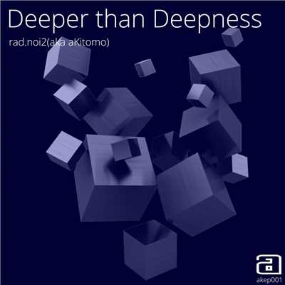 アルバム/Deeper than Deepness/aKitomo