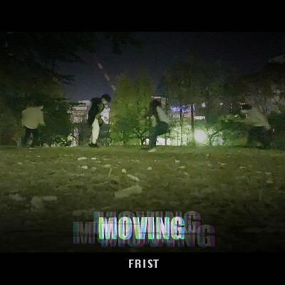 MOVING/FRIST