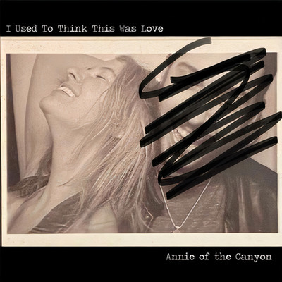 I Used To Think This Was Love/Annie of the Canyon