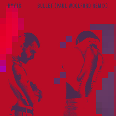 Bullet (Paul Woolford Remix)/HYYTS