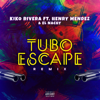tuboescape (feat. Henry Mendez & El Nachy) [Remix]/Kiko Rivera