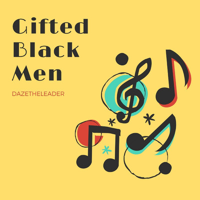 Gifted Black Men/DazeTheLeader
