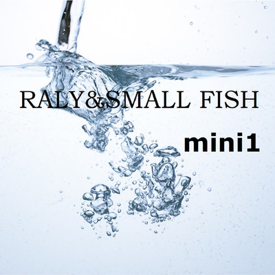 アルバム/mini1/RALY & SMALL FISH