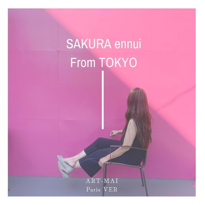 SAKURA ennui from TOKYO (Paris Ver)/ART-MAI