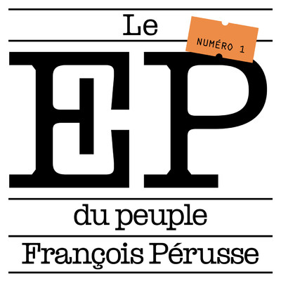 アルバム/Le EP du peuple (Numero 1)/Francois Perusse
