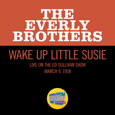 Wake Up Little Susie (Live On The Ed Sullivan Show, March 9, 1958)/エヴァリー・ブラザーズ