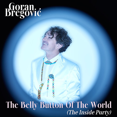 シングル/The Belly Button Of The World (The Inside Party)/ゴラン・ブレゴヴィッチ