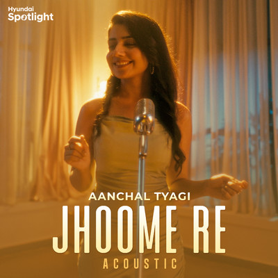 Jhoome Re (featuring Rusha & Blizza／Acoustic)/Aanchal Tyagi