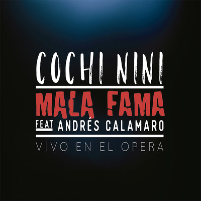Cochi Nini (featuring Andres Calamaro／Vivo En El Teatro, Opera ／ 2018)/Mala Fama