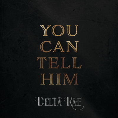 シングル/You Can Tell Him/Delta Rae