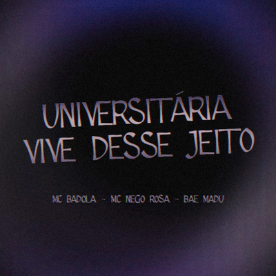 Universitaria Vive Desse Jeito/Bae Madu, MC Nego Rosa & MC Badola