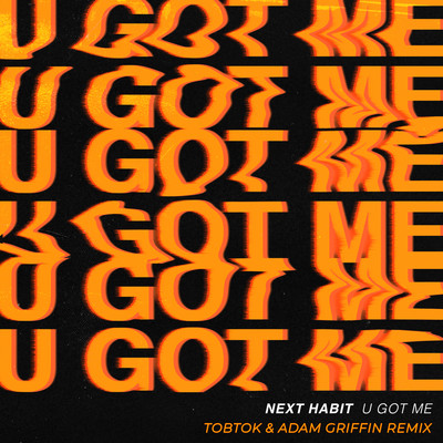 U Got Me (Tobtok & Adam Griffin Remix)/Next Habit